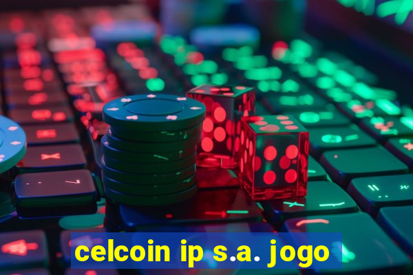 celcoin ip s.a. jogo